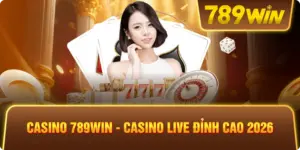 Casino 789win – Casino Live Đỉnh Cao 2026