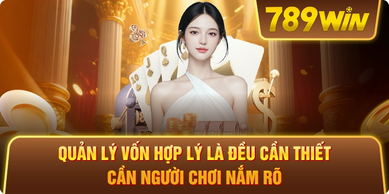 Quản lý vốn hợp lý là đều cần thiết cần người chơi nắm rõ 